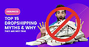 Debunked: Top 15 Dropshipping Myths And Why They Are Not True