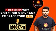 why you should love and embrace your pain (Motivational Hindi Podcast)