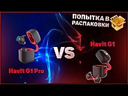HAVIT G1 Pro VS Хэвит G1 - распаковка, обзор и сравнение крутых TWS наушников