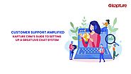 Customer Support Amplified – Kapture CRM’S guide to setting up a great Live Chat System -