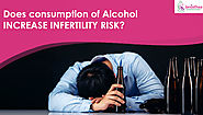 CONSUMPTION OF ALCOHOL INCREASE INFERTILITY RISK?