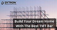 Build Your Dream Home More Stronger with Dytron TMT Bars