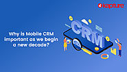 Why Is Mobile CRM Important as We Begin a New Decade?