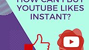 How Can I Buy YouTube Likes Instant?