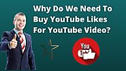Why Do We Need To Buy YouTube Likes For YouTube Video?
