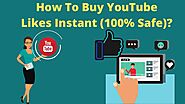 How To Buy YouTube Likes Instant (100% Safe)?
