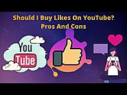 Should I Buy Likes On YouTube? Pros And Cons