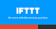 IFTTT: Every thing works better together