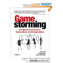 Gamestorming: A Playbook for Innovators, Rulebreakers, and Changemakers: Dave Gray, Sunni Brown, James Macanufo