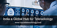 India a Global Hub for Teleradiology | Future Teleradiology