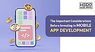 The Important Considerations Before Investing in Mobile App Development