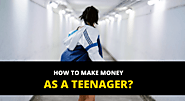 Want To Make Money As A Teenager? Don't Ignore These 10 Ways