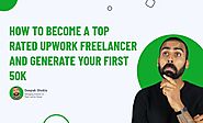 Top Rated Upwork Freelancer and Generate First 50K