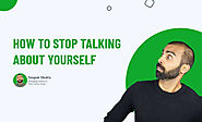 How to stop talking about yourself?