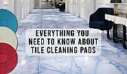 Why should you prefer tile cleaning pads?