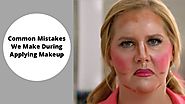 Common Mistakes We Make During Applying Makeup