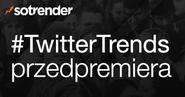 Twitter Trends - wielka przedpremiera (jeszcze) małego raportu