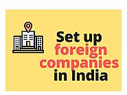 How to set up foreign companies in India | Blogs