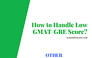 How to Handle Low GMAT/GRE Score?