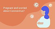 Pregnant and worried about coronavirus?
