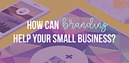 Why Branding is Important for Your Small Business ? How to develop a solid branding strategy?