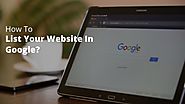 How To List Your Website In Google?: SEO Guide for E-commerce Websites