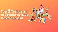 Top 6 Trends In Ecommerce Web Development – Telegraph