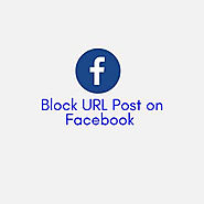 Block URL Post on Facebook - Make Money Ways