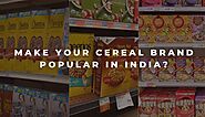 Techniques to Popularize Your Cereal Brand in India