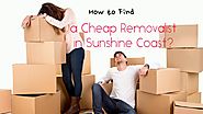 Some Ways to Find a Cheap Removalist in Sunshine Coast