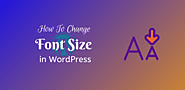Proven methods: How to change Font size in WordPress (2020)