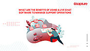 WHAT ARE THE BENEFITS OF USING A LIVE CHAT SOFTWARE TO MANAGE SUPPORT OPERATIONS – Kapture CRM UAE