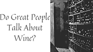 Do Great People Talk About Wine?