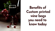 Benefits of Custom printed wine bags you need to know today