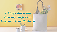 4 Ways Reusable Grocery Bags Can Improve Your Business