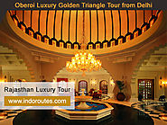 Luxury Oberoi Golden Triangle Tour | Luxury Rajasthan Tour with 5 Star Hotel | Luxury Rajasthan Tours
