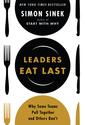 Leaders Eat Last: Why Some Teams Pull Together and Others Don't by Simon Sinek