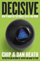 Decisive: How to Make Better Choices in Life and Work by Chip Heath and Dan Heath