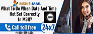 1-800-214-4506 What to do when Date and time not set correctly in MSN?