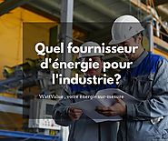 Quel fournisseur d'énergie pour l'industrie ?