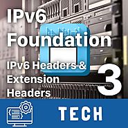 IPv6 Foun­da­tion Part 3: IPv6 Head­ers & Exten­sion Head­ers