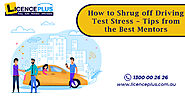 How to Shrug off Driving Test Stress – Tips from the Best Mentors