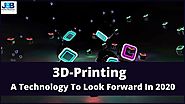 3D-Printing: A Technology To Look Forward In 2020 | Market Research Blog | JSB Market Research