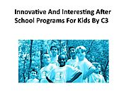 Innovative And Interesting After School Programs For Kids By C3