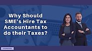 Why Should SME's Hire Tax Accountants to do their Taxes?