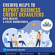 CreditQ Helps to report business credit defaulters