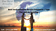 Best Incorporation Service Delaware | True Tax and Accounting