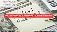 Tax Preparation Service Delaware | True Tax Accounting