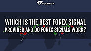 WHICH IS THE BEST FOREX SIGNAL PROVIDER AND DO FOREX SIGNALS WORK?