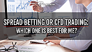 SPREAD BETTING OR CFD TRADING: WHICH ONE IS BEST FOR ME?